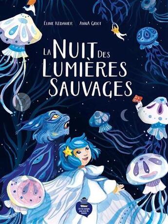 Couverture du livre « La nuit des lumières sauvages » de Anna Griot et Eline Kédanier aux éditions On Ne Compte Pas Pour Du Beurre