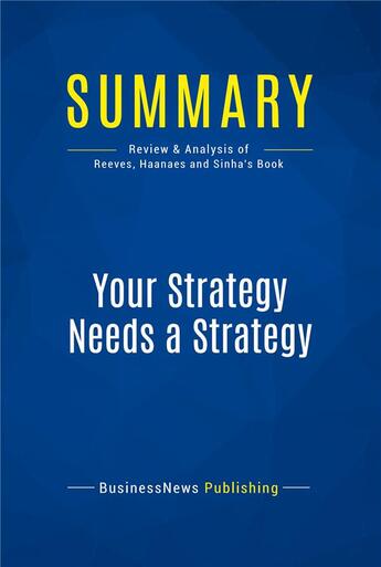 Couverture du livre « Summary : your strategy needs a strategy (review and analysis of Reeves, Haanaes and Sinha's book) » de  aux éditions Business Book Summaries