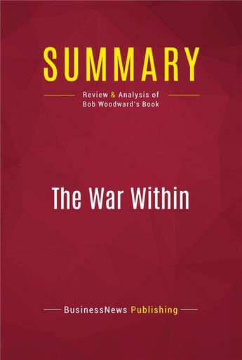 Couverture du livre « Summary: The War Within : Review and Analysis of Bob Woodward's Book » de Businessnews Publishing aux éditions Political Book Summaries