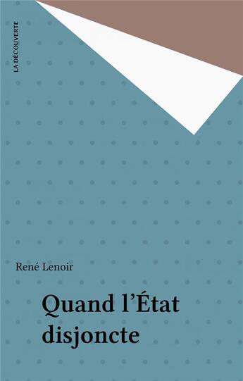 Couverture du livre « Quand l'Etat disjoncte » de Rene Lenoir aux éditions La Decouverte