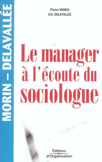 Couverture du livre « Le manager a l'ecoute du sociologue » de Morin/Delavallee aux éditions Organisation