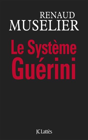 Couverture du livre « Le système Guérini » de Renaud Muselier aux éditions Lattes