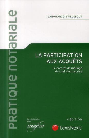 Couverture du livre « La participation aux acquêts ; le contrat de mariage du chef d'entreprise (3e édition) » de Jean-Francois Pillebout aux éditions Lexisnexis