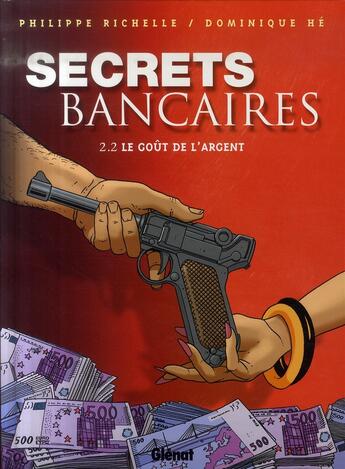 Couverture du livre « Secrets Bancaires - Tome 2.2 : Le goût de l'argent » de Philippe Richelle et Dominique He aux éditions Glenat