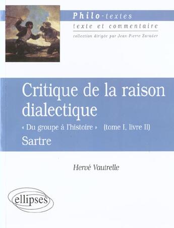 Couverture du livre « Sartre, critique de la raison dialectique tome i, livre ii 'du groupe a l'histoire » de Herve Vautrelle aux éditions Ellipses