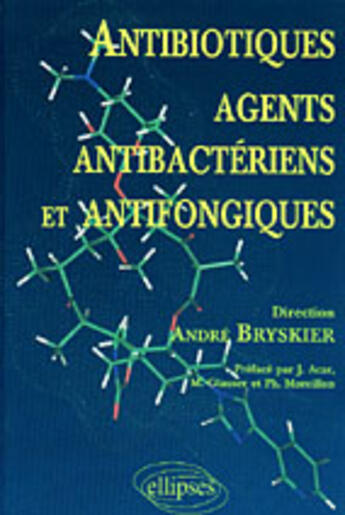 Couverture du livre « Antibiotiques, agents antibacteriens et antifongiques » de Andre Bryskier aux éditions Ellipses