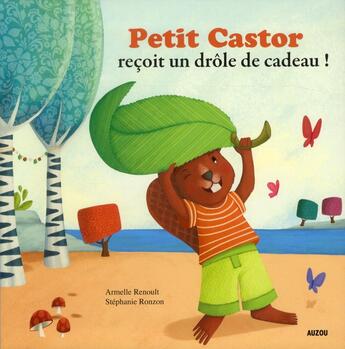 Couverture du livre « Petit Castor reçoit un drôle de cadeau ! » de Stephanie Ronzon et Armelle Renoult aux éditions Auzou