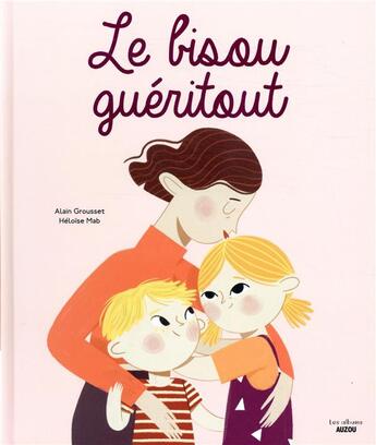 Couverture du livre « Le bisou guéritout » de Alain Grousset et Heloise Mab aux éditions Auzou