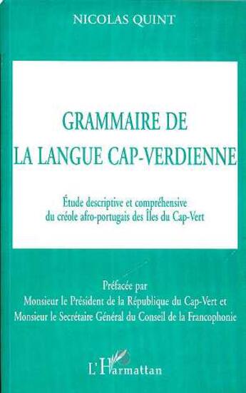 Couverture du livre « GRAMMAIRE DE LA LANGUE CAP-VERDIENNE : Étude descriptive et compréhensive du créole afro-portugais des Iles du Cap-Vert » de Nicolas Quint aux éditions L'harmattan