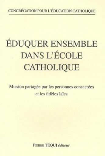 Couverture du livre « Éduquer ensemble dans l'école catholique » de Pour L' Congregation aux éditions Tequi