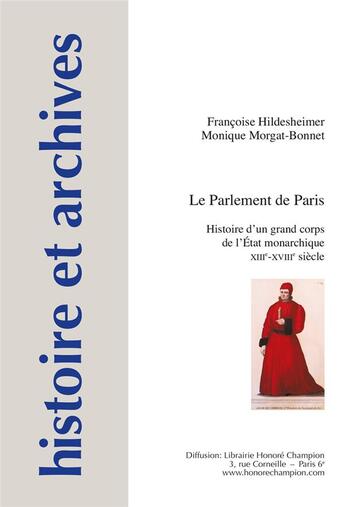 Couverture du livre « Histoire et archives Hors-Série Tome 16 : le Parlement de Paris ; histoire d'un grand corps de l'Etat monarchique, XIIIe-XVIIIe siècle » de Monique Morgat-Bonnet et Francoise Hildesheimer aux éditions Honore Champion