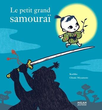 Couverture du livre « Le petit grand samouraï » de Kochka aux éditions Milan