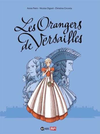 Couverture du livre « Les orangers de Versailles Tome 1 » de Annie Pietri et Nicolas Digard et Christine Circosta aux éditions Bd Kids