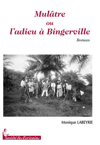 Couverture du livre « Mulâtre ou ladieu à Bingerville » de Monique Labeyrie aux éditions Societe Des Ecrivains