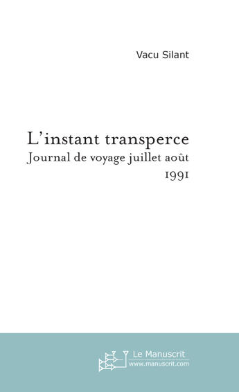 Couverture du livre « L'instant transpercé ; journal de voyage juillet août 1991 » de Silant-V aux éditions Le Manuscrit