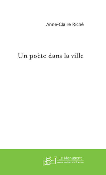 Couverture du livre « Un Poete Dans La Ville » de Riche Anne-Claire aux éditions Le Manuscrit