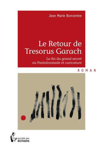 Couverture du livre « Le retour de Tresorus Garach ; la fin du grand secret ou Pantalonnade et caricature » de Jean-Marie Bonventre aux éditions Societe Des Ecrivains