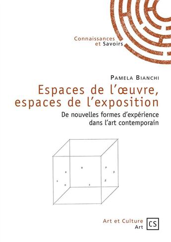 Couverture du livre « Espaces de l'oeuvre, espaces de l'exposition ; de nouvelles formes d'expérience deans l'art contemporain » de Pamela Bianchi aux éditions Connaissances Et Savoirs