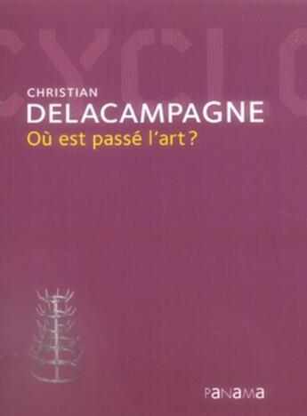 Couverture du livre « Où est passé l'art , peinture, photographie et politique 1839-2007 » de Christian Delacampagne aux éditions Panama