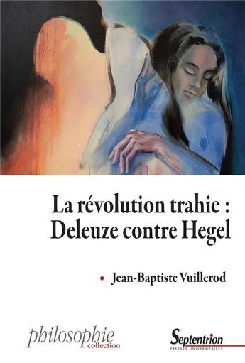 Couverture du livre « La révolution trahie : Deleuze contre Hegel » de Jean-Baptiste Vuillerod aux éditions Pu Du Septentrion