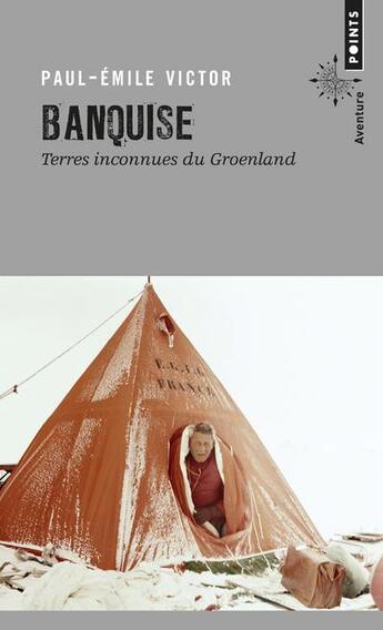 Couverture du livre « Banquise » de Paul-Emile Victor aux éditions Points