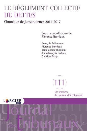 Couverture du livre « Le règlement collectif de dettes ; chronique de jurisprudence 2011-2017 » de Francois Adriaensen et Florence Burniaux aux éditions Larcier