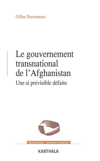 Couverture du livre « Gouvernement transnational en Afghanistan ; une si prévisible défaite » de Gilles Dorronsoro aux éditions Karthala