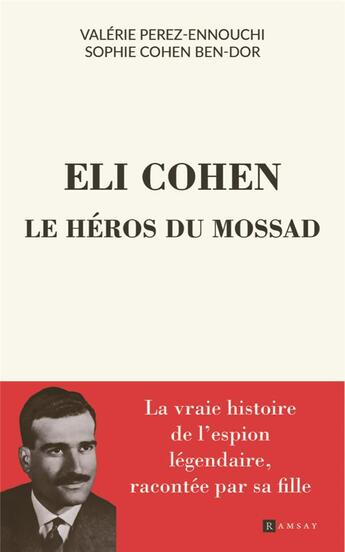 Couverture du livre « Elie Cohen, un héros israélien : récit basé sur des documents exclusifs » de Sophie Cohen et Valerie Perez-Ennouchi aux éditions Ramsay Litterature