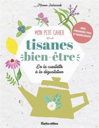 Couverture du livre « Mon petit cahier tisanes bien-être ; de la cueillette à la dégustation » de Marion Jedrasiak aux éditions Rustica