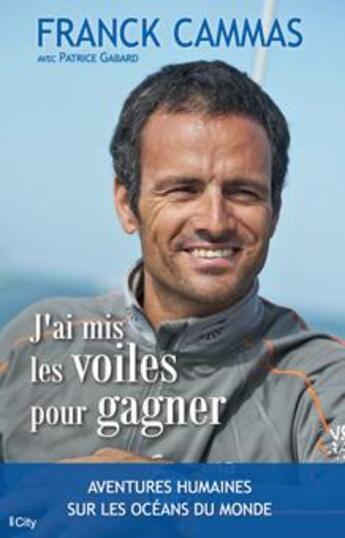 Couverture du livre « J'ai mis les voiles pour gagner » de Franck Cammas aux éditions City