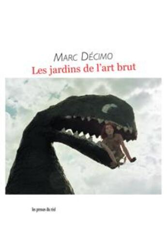 Couverture du livre « Les jardins de l'art brut » de Marc Decimo aux éditions Les Presses Du Reel
