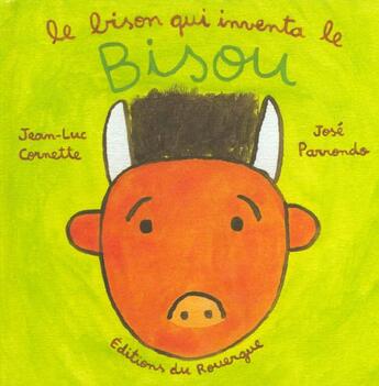 Couverture du livre « Le bison qui inventa le bisou » de Cornette Jean-Luc et Parrondo José aux éditions Rouergue