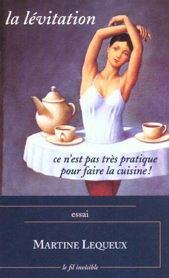 Couverture du livre « La Levitation ; Ce N'Est Pas Tres Pratique Pour Faire La Cuisine » de Lequeux aux éditions Fil Invisible