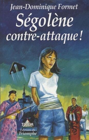 Couverture du livre « Ségolène Tome 8 : Ségolène contre-attaque ! » de Jean-Dominique Formet aux éditions Triomphe