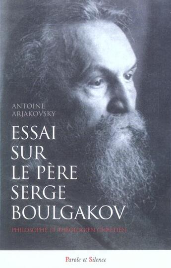 Couverture du livre « Essai sur le pere serge boulgakov » de Arjakovsky Anto aux éditions Parole Et Silence