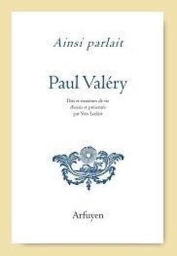 Couverture du livre « Ainsi parlait Tome 29 : Paul Valéry : dits et maximes de vie » de Paul Valery et Yves Leclair aux éditions Arfuyen