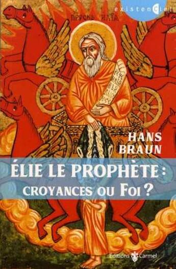 Couverture du livre « Elie le prophète ; croyances ou foi ? » de Hans Braun aux éditions Carmel