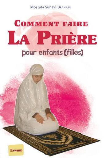 Couverture du livre « Comment faire la prière ; pour enfant ; filles » de Mostafa Brahami aux éditions Tawhid