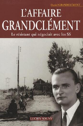 Couverture du livre « L'affaire grandclément, le résistant qui négociait avec les ss » de Daniel Grandclement aux éditions Lucien Souny