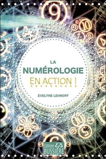 Couverture du livre « La numérologie en action ! » de Evelyne Lehnoff aux éditions Bussiere