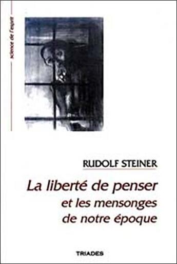 Couverture du livre « Liberte De Penser Et Les Mensonges De Notre Epoque » de Rudolf Steiner aux éditions Triades