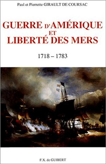 Couverture du livre « Guerre d'Amérique et Liberté des mers, 1718-1783 » de Paul Girault De Coursac et Pierrette Girault De Coursac aux éditions Francois-xavier De Guibert