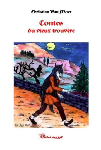 Couverture du livre « Contes du vieux trouvère » de Christian Van Moer aux éditions Chloe Des Lys