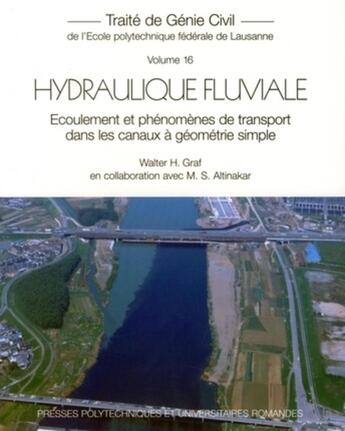 Couverture du livre « Hydraulique fluviale t.16 ; écoulement et phénomènes de transport dans les canaux à géométrie simple » de Graf/Altinakar aux éditions Ppur