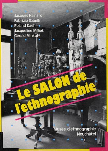 Couverture du livre « Le Salon de l'ethnographie » de Fabrizio Sabelli et Jacques Hainard et Roland Kaehr et Jacqueline Milliet et Gérald Minkoff aux éditions Alphil