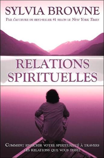 Couverture du livre « Relations spirituelles ; comment enrichir votre spiritualité à travers les relations que vous tissez » de Sylvia Browne aux éditions Ada