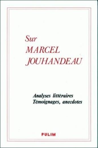 Couverture du livre « Sur Marcel Jouhandeau : analyses littéraires, témoignages, anecdotes » de  aux éditions Pu De Limoges