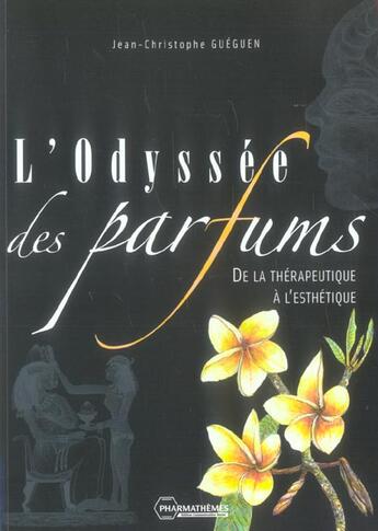 Couverture du livre « L' odyssee des parfums. de la therapeutique a l' esthetique » de Jc Gueguen aux éditions Pharmathemes