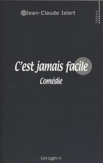 Couverture du livre « C'est jamais facile » de Jean-Claude Islert aux éditions Les Cygnes