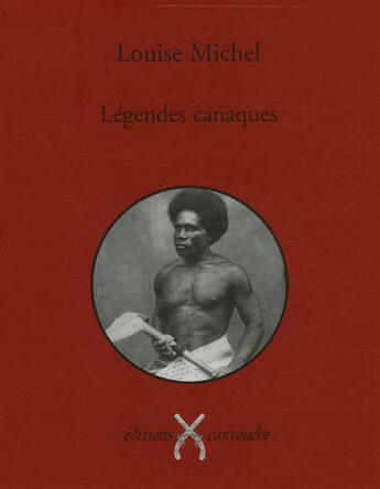 Couverture du livre « Legendes Canaques » de Louise Michel aux éditions Cartouche